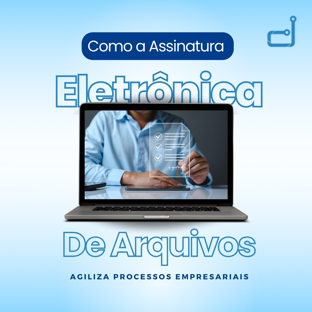 Como a Assinatura Eletrônica de Arquivos Agiliza Processos Empresariais ...